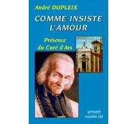 Comme insiste l amour: Presence du cure d'Ars