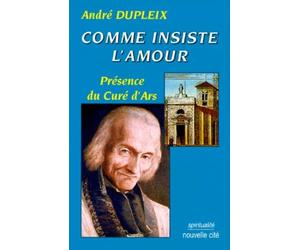 Comme insiste l amour: Presence du cure d'Ars