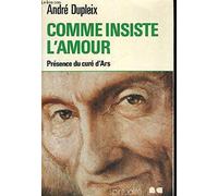 COMME INSISTE L'AMOUR, LE CURE D'ARS