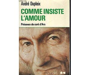 COMME INSISTE L'AMOUR, LE CURE D'ARS