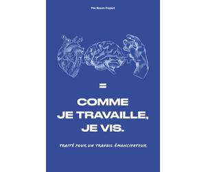Comme je travaille, je vis.: Traité pour un travail émancipateur