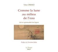 Comme la lune au milieu de l'eau: Art et spiritualité du Japon