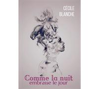 Comme La Nuit Embrasse Le Jour - Et Si La Mort Nous Apprenait À Vivre?