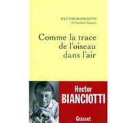 Comme la trace de l oiseau dans l air - Hector Bianciotti - Grasset - broché - Roman