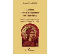 Comme le commencement est silencieux Poèmes adaptés en français par Athanase Vantchev de Thracy - Bilingue - Jeton Kelmendi - L'harmattan - broché - Poésie