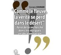 « Comme le fleuve, la vérité se perd dans le désert » Georges Courade (Auteur)