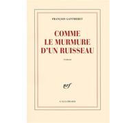 François Gantheret – Comme le murmure d'un ruisseau – Roman – Broché (Gallimard)