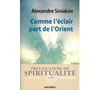 Comme l'éclair part de l'Orient Itinéraire d´un pèlerin russe - prix spiritualite la Procure Panorama 2018 - Alexandre Siniakov - Salvator - broché - Récit