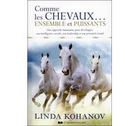 Comme Les Chevaux - Ensemble Et Puissants - Une Approche Humaniste Pour Développer Son Intelligence Sociale, Son Leadership Et Son Potentiel Créatif