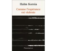 Comme l'espérance est violente - Haïm Korsia - Flammarion - broché - Essai