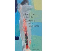 Comme nous existons - Kaoutar Harchi - Actes sud - broché - Récit
