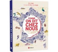 Comme on dit chez nous - Le grand livre du français de nos régions Alain Rey (Auteur), Mathieu Avanzi (Auteur), Aurore Vincenti (Auteur)