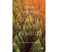 Comme on vit, on meurt - Les secrets du Livre des morts tibétain - Pema Chödrön - Almora Eds - broché - Essai