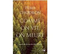 Comme on vit, on meurt - Les secrets du Livre des morts tibétain Pema Chödrön (Auteur), Marianne Gautier-Eriksson (Traduction)