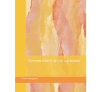 Comme s'écrit la vie qui passe