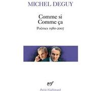 Michel Deguy – Comme si Comme ça : Poèmes 1980-2007 – Gallimard Poche