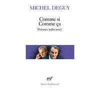 Michel Deguy – Comme si Comme ça : Poèmes 1980-2007 – Gallimard Poche