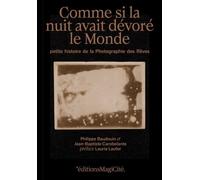 Comme si la nuit avait dévoré le monde Petite histoire de la photographie des rêves - Philippe Baudouin - Magicite Eds - broché - Essai