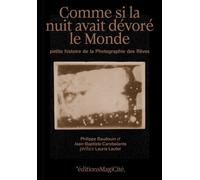 Comme si la nuit avait dévoré le monde Petite histoire de la photographie des rêves - Philippe Baudouin - Magicite Eds - broché - Essai