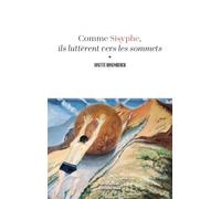 Comme Sisyphe, ils luttèrent vers les sommets