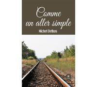 Comme un aller simple - Michel Delbos - Le Lys Bleu - broché - Témoignage