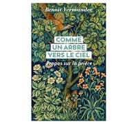 Comme Un Arbre Vers Le Ciel - Propos Sur La Prière