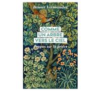 Comme un arbre vers le ciel Propos sur la prière - Benoît Vermander - Salvator - broché - Essai