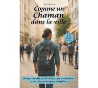 Comme un chaman dans la ville: Remettre du sacré dans la vie