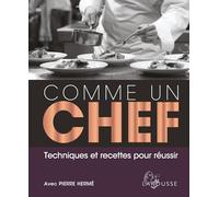 Comme Un Chef - Techniques Et Recettes Pour Réussir