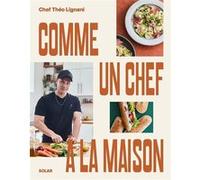 Comme un chef à la maison - Théo Lignani - Solar - broché - Guide