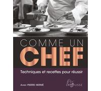 Comme un chef Techniques et recettes pour réussir avec Pierre Hermé - Collectif - Larousse - relié - Guide