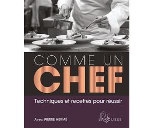 Comme un chef Techniques et recettes pour réussir avec Pierre Hermé - Collectif - Larousse - relié - Guide