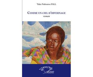 Comme un ciel d'hivernage - Takia Nafissatou Fall - L'harmattan - broché - Roman