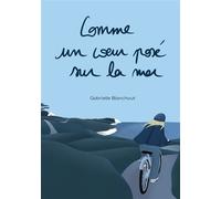 Comme un coeur posé sur la mer - Gabrielle Blanchout - Bookelis - broché - Roman