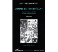 Comme Un Feu Brulant - Expérimentations Médicales Au Camp De Sachsenhausen, Témoignage