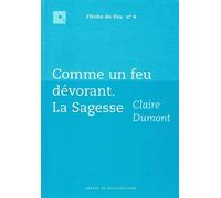 Comme un feu dévorant : la sagesse - Claire Dumont - Abbaye De Bellefontaine - relié - Livre