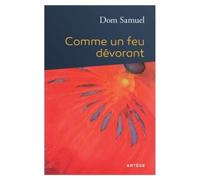 Comme Un Feu Dévorant - Propos D'un Moine Sur L'exercice De La Miséricorde