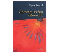 Comme un feu dévorant Propos d'un moine sur l'exercice de la miséricorde - Dom Samuel - Artege - broché - Essai