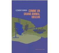 Comme un grand animal obscur Clément Bondu (Auteur)