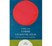 Comme un nouvel atlas D'un état meilleur que la puissance - Pierre Caye - Belles Lettres - broché - Essai