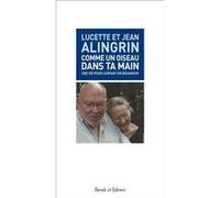 Comme un oiseau dans ta main Luce Alingrin (Auteur), Jean Alingrin (Auteur)
