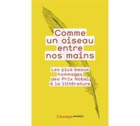 Comme Un Oiseau Entre Nos Mains - Les Plus Beaux Hommages Des Prix Nobel À La Littérature