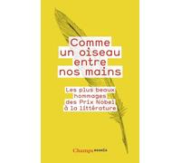 Comme Un Oiseau Entre Nos Mains - Les Plus Beaux Hommages Des Prix Nobel À La Littérature