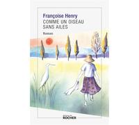 Comme un oiseau sans ailes - Françoise Henry - Éditions du Rocher - ebook (ePub) - Roman