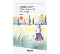 Comme un oiseau sans ailes - Françoise Henry - Rocher Eds Du - broché - Roman