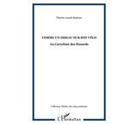 Comme un Oiseau sur son Vélo Au Carrefour des Hasards - Thérèse Aouad Basbous - L'harmattan - broché - Théâtre