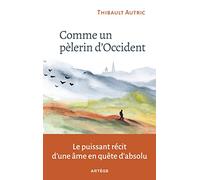 Comme un pèlerin d'Occident: Le puissant récit d'une âme en quête d'absolu
