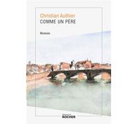 Comme un père - Christian Authier - Rocher Eds Du - broché - Roman