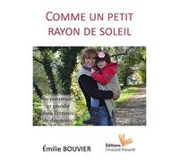 Comme un petit rayon de soleil : se construire et grandir sans l'errance de diagnostic - Emilie Bouvier - L'instant Present Eds - broché - Guide