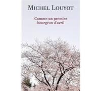 Comme un premier bourgeon d'avril Michel Louyot (Auteur)